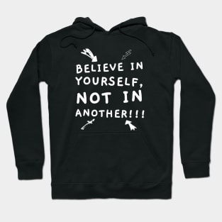 BELIEVE IN YOURSELF, NOT IN ANOTHER!!! Hoodie